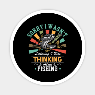 Fishing lovers Sorry I Wasn't Listening I Was Thinking About Fishing Magnet